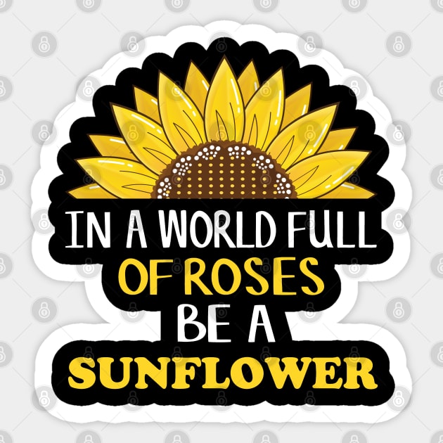 Funny In A World Full Of Roses Be A Sunflower for Women Sticker by Fargo